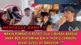 PANAS‼️FUJI LIBURAN ROMANTIS BARENG ANAK BOS PERTAMINA THORIQ CEMBURU NEKAT SUSUL KE BANGKOK [upl. by Karlie]