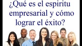 ¿Qué es el espiritu empresarial y cómo lograr el exito [upl. by Easter843]