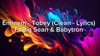 Eminem  Tobey Clean  Lyrics Ft Big Sean amp Babytron [upl. by Sherwood]