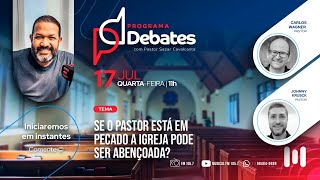 DEBATE SE O PASTOR ESTÁ EM PECADO A IGREJA PODE SER ABENÇOADA [upl. by Stallworth]