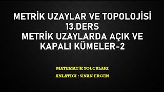 METRİK UZAYLAR VE TOPOLOJİSİ 13 DERS AÇIK VE KAPALI KÜMELER2 [upl. by Ykceb]