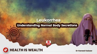 Leukorrhea Understanding Normal Body Secretions Dr Kanwal Kaisser Health is Wealth [upl. by Yenobe]