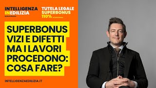 Superbonus VIZI E DIFETTI nellimmobile ma i lavori procedono come comportarsi [upl. by Aramas129]