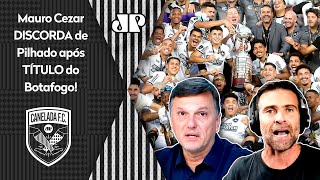 quotEu SOU OBRIGADO A DISCORDAR de você O Botafogo NÃO É umaquot Mauro Cezar e Pilhado DEBATEM CAMPEÃO [upl. by Conrad]