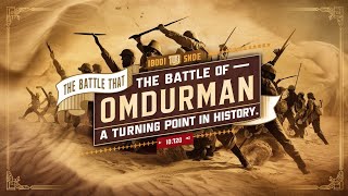 The Battle of Omdurman A Turning Point in History [upl. by Eciram]