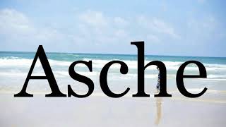 How To Pronounce Asche🌈🌈🌈🌈🌈🌈Pronunciation Of Asche [upl. by Behah19]