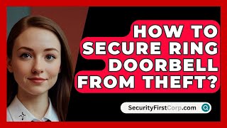 How To Secure Ring Doorbell From Theft  SecurityFirstCorpcom [upl. by Enyamart255]