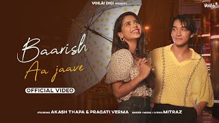 BAARISH AA JAAVE Pragati Verma amp Akash Thapa  Mitraz  Official Video  Baarish Songs  Rain Songs [upl. by Ahsanat]