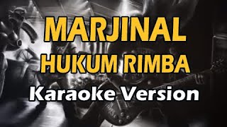 MARJINAL  HUKUM RIMBA Karaoke Version [upl. by Corsetti103]