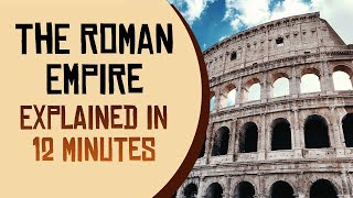 The Roman Empire Explained in 12 Minutes [upl. by Vander993]