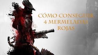 Cómo conseguir 4 mermeladas rojas en Bloodborne [upl. by Burkhart]