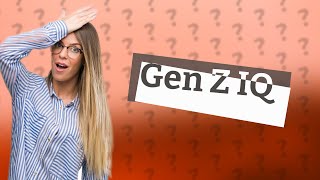 What is the average IQ of Gen Z [upl. by Nired]