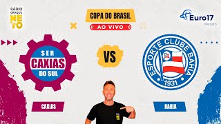 Caxias x Bahia  AO VIVO  Copa do Brasil 2024  Rádio Craque Neto [upl. by Anavi288]