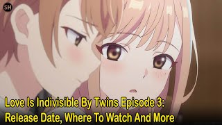 Love Is Indivisible By Twins Episode 3 Release Date Where To Watch And More [upl. by Dihahs161]