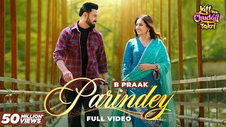 Parindey  B Praak  Gippy Grewal Sargun Mehta amp Roopi Gill  Avvy Sra  Latest Punjabi Songs 2024 [upl. by Kirimia]