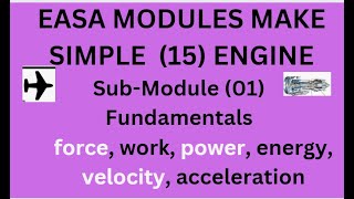 EASA MODULES MAKE SIMPLE 15Module 15EngineSubModule 01Fundamentalforce work power energy [upl. by Meunier871]