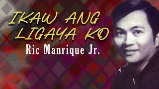 IKAW ANG LIGAYA KO  Ric Manrique Jr Lyric Video OPM [upl. by Nojel]