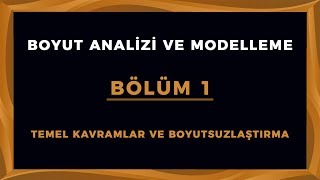 BOYUT ANALİZİ VE MODELLEME  Bölüm 1 Temel Kavramlar ve Boyutsuzlaştırma [upl. by Benedic]