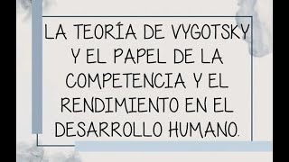 La Teoría De Vygotsky Y El Papel De La Competencia Y El Rendimiento En El Desarrollo Humano [upl. by Marcus]