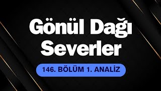 Gönül Dağı Severler 146 Bölüm 1 Analiz l Dünyadan Uzak [upl. by Ainud]