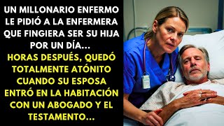 UN MILLONARIO ENFERMO LE PIDIÓ A LA ENFERMERA QUE FINGIERA SER SU HIJA POR UN DÍA HORAS DESPUÉS [upl. by Ecerehs628]