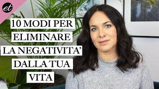 10 modi per ELIMINARE LA NEGATIVITÀ dalla tua vita [upl. by Kelula]