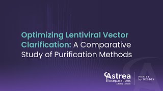 Optimizing Lentiviral Vector Clarification A Comparative Study of Purification Methods [upl. by Nyral]