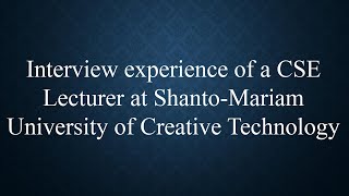 Interview experience of a CSE Lecturer at Shanto Mariam University of Creative Technology [upl. by Chaffin]