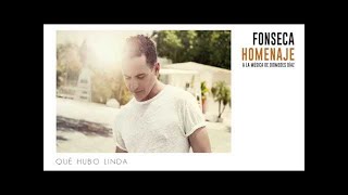 Fonseca  Qué Hubo Linda  Album Homenaje [upl. by Pius]