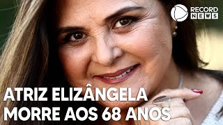 Atriz Elizângela morre aos 68 anos [upl. by Jesselyn]