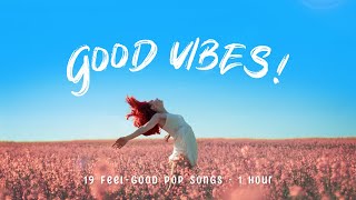 Good Vibes 🌻 FeelGood Pop Songs to Brighten Your Day [upl. by Gentille]