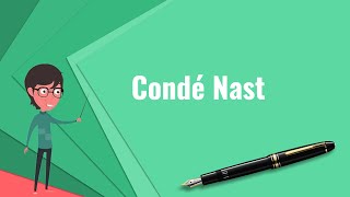 What is Condé Nast Explain Condé Nast Define Condé Nast Meaning of Condé Nast [upl. by Devinne]