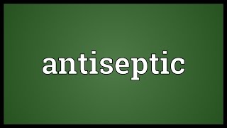 Antiseptic Meaning [upl. by Eiznekcm]