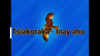 Tsiakoraka  Inay aho Rainibe [upl. by Yetti]