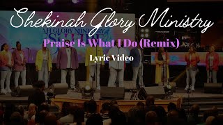 Shekinah Glory Ministry  Praise Is What I Do Remix Lyric Video [upl. by Arua13]