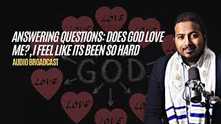 Answering Questions Does God Love me I feel like its been so Difficult [upl. by Merrow]