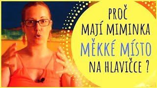 PROČ MAJÍ MIMINKA NA HLAVIČCE MĚKKÉ MÍSTO [upl. by Fronniah665]