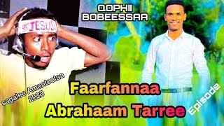 Faarfannaa Abraham Tarree QOPHII BOBEESSAA EPISODE 2023 [upl. by Isadore210]