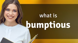 Bumptious  what is BUMPTIOUS definition [upl. by Mic602]