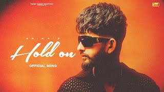 HOLD ON OFFICIAL VIDEO  ERIKK  SARDAR SIDHU  TONE TOWN FACTORY [upl. by Arimahs]