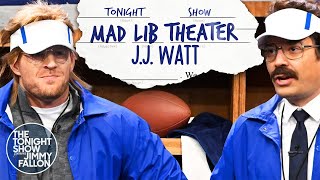 Mad Lib Theater with JJ Watt  The Tonight Show Starring Jimmy Fallon [upl. by Leahcin]