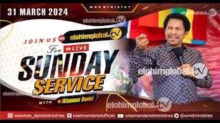 ELOHIM SUNDAY LIVE 🔴 SERVICE 31ST MARCH 2024 WITH WISEMAN DANIEL AT THE VIRGIN LAND [upl. by Moritz593]