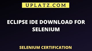 Eclipse IDE Download for Selenium  Automation Testing with Selenium  Uplatz [upl. by Arluene]