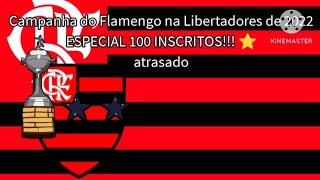 ESPECIAL 100 INSCRITOS ⭐Campanha do Flamengo na Libertadores de 2022 [upl. by Skantze648]