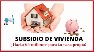 Subsidio de vivienda Hasta 65 millones para tu casa propia [upl. by Ries]