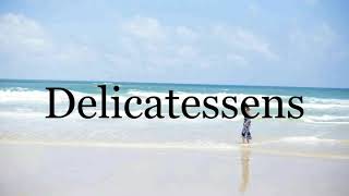 How To Pronounce Delicatessens🌈🌈🌈🌈🌈🌈Pronunciation Of Delicatessens [upl. by Aika]