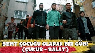 SEMT ÇOCUĞU OLARAK BİR GÜN  ÇUKURBALAT [upl. by Idroj]