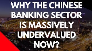 Why The Chinese Banking Sector Is Massively Undervalued Now [upl. by Anibas]