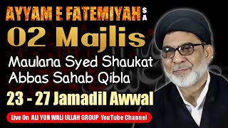 live  Ayyam e Fatemiyah sa  02 Majlis Maulana Syed Shaukat Abbas Sb  23  27 Jamadil Awwal [upl. by Atkins]