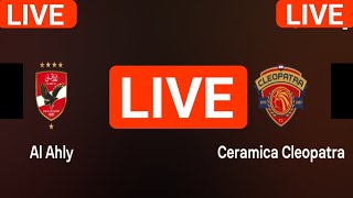 Al Ahly FC vs Ceramica Cleopatra live match today score updates  Egypt Premier League live score [upl. by Adnalu635]